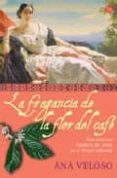 la fragancia de la flor de cafe-ana veloso-9788466368261 la fragancia de la flor de cafe-ana veloso-9788466368261
