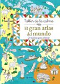 taller de la calma: el gran atlas del mundo-9788469620861 taller de la calma: el gran atlas del mundo-9788469620861