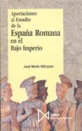 aportaciones al estudio de la españa romana en el bajo imperio-jose maria blazquez martinez-9788470902161 aportaciones al estudio de la españa romana en el bajo imperio-jose maria blazquez martinez-9788470902161