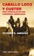 caballo loco y custer: vidas paralelas de dos guerreros americano s-stephen e. ambrose-9788475066561 caballo loco y custer: vidas paralelas de dos guerreros americano s-stephen e. ambrose-9788475066561
