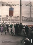 transatlanticos de leyenda. la vida a bordo de los gigantes del m ar-catherine donzel-9788475565361 transatlanticos de leyenda. la vida a bordo de los gigantes del m ar catherine donzel 9788475565361