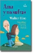 ama y no sufras: como disfrutar plenamente de la vida en pareja-walter riso-9788475777061 ama y no sufras: como disfrutar plenamente de la vida en pareja-walter riso-9788475777061