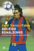 querido ronaldinho: la historia secreta del mejor jugador del mun do-jordi sierra i fabra-9788476697061 querido ronaldinho: la historia secreta del mejor jugador del mun do-jordi sierra i fabra-9788476697061