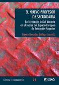 el nuevo profesor de secundaria: la formacion inicial docente en el marco del espacio europeo de educacion superior-isidoro gonzalez gallego-9788478278961 el nuevo profesor de secundaria: la formacion inicial docente en el marco del espacio europeo de educacion superior-isidoro gonzalez gallego-9788478278961