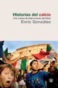 historias del calcio: una cronica de italia a traves del futbol-enric gonzalez-9788479019761 historias del calcio: una cronica de italia a traves del futbol-enric gonzalez-9788479019761