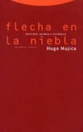 flecha en la niebla: identidad, palabra y hendidura (2ª ed)-hugo mujica-9788481642261 flecha en la niebla: identidad, palabra y hendidura (2ª ed)-hugo mujica-9788481642261