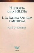 historia de la iglesia: la iglesia antigua y medieval-jose orlandis-9788482392561 historia de la iglesia: la iglesia antigua y medieval-jose orlandis-9788482392561