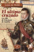 el ultimo cruzado: la vida de don juan de austria (7ª ed.)-louis de wohl-9788482398761 el ultimo cruzado: la vida de don juan de austria (7ª ed.)-louis de wohl-9788482398761