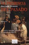 la presencia del pasado: la huella indigena, mestiza y española d e mexico-enrique krauze-9788483104361 la presencia del pasado: la huella indigena, mestiza y española d e mexico-enrique krauze-9788483104361