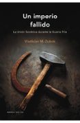 un imperio fallido: la union sovietica durante la guerra fria-vladisla m. zubok-9788484327561 un imperio fallido: la union sovietica durante la guerra fria-vladisla m. zubok-9788484327561