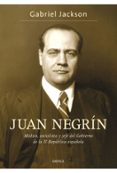 juan negrin: medico, socialista y primer ministro de la republica en guerra-gabriel jackson-9788484329961 juan negrin: medico, socialista y primer ministro de la republica en guerra-gabriel jackson-9788484329961