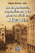 la experiencia republicana y la guerra civil en alicante-manuel martinez lopez-9788484546061 la experiencia republicana y la guerra civil en alicante-manuel martinez lopez-9788484546061