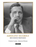 adolfo suarez. recuerdos prestados-carmen laviña-9788484834861 adolfo suarez. recuerdos prestados-carmen laviña-9788484834861