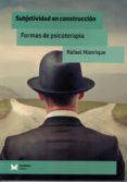 subjetividad en construccion. formas de psicoterapia-rafael manrique-9788488909961 subjetividad en construccion. formas de psicoterapia-rafael manrique-9788488909961