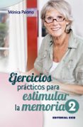 ejercicios practicos para estimular la memoria / 2-monica palomo berjaga-9788490231661 ejercicios practicos para estimular la memoria / 2-monica palomo berjaga-9788490231661
