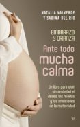 ante todo mucha calma: un libro para vivir sin ansiedad el deseo, los miedos y las emociones de la maternidad-natalia valverde-sabina del rio-9788490606261 ante todo mucha calma: un libro para vivir sin ansiedad el deseo, los miedos y las emociones de la maternidad-natalia valverde-sabina del rio-9788490606261