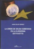 la crisis de deuda soberana en la eurozona (2010-2015)-juan calvo vergez-9788491481461 la crisis de deuda soberana en la eurozona (2010-2015)-juan calvo vergez-9788491481461
