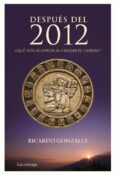 (pe) despues del 2012: ¿que nos aguarda al cruzar el umbral?-ricardo gonzalez-9788492545261 (pe) despues del 2012: ¿que nos aguarda al cruzar el umbral?-ricardo gonzalez-9788492545261