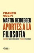 martin heidegger: aportes a la filosofia-franco volpi-9788492724161 martin heidegger: aportes a la filosofia-franco volpi-9788492724161