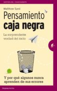pensamiento caja negra: la sorprendente verda del exito (y por que algunos nunca aprenden de sus errores-matthew syed-9788492921461 pensamiento caja negra: la sorprendente verda del exito (y por que algunos nunca aprenden de sus errores-matthew syed-9788492921461