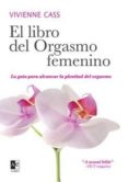 el libro del orgasmo femenino: la guia para alcanzar la plenitud del orgasmo-vivienne cass-9788493441661 el libro del orgasmo femenino: la guia para alcanzar la plenitud del orgasmo-vivienne cass-9788493441661
