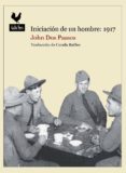 iniciacion de un hombre: 1917-john dos passos-9788494108761 iniciacion de un hombre: 1917-john dos passos-9788494108761