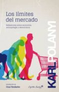 los limites del mercado: reflexiones sobre economia, antropologia y democracia-karl polanyi-9788494221361 los limites del mercado: reflexiones sobre economia, antropologia y democracia-karl polanyi-9788494221361