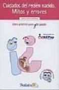 cuidados del recien nacido: mitos y errores: libro practico para pre papas-9788495028761 cuidados del recien nacido: mitos y errores: libro practico para pre papas-9788495028761