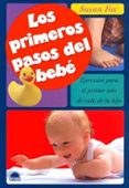 los primeros pasos del bebe: ejercicios para el primer año de vid a de tu hijo-susan fox-9788495456861 los primeros pasos del bebe: ejercicios para el primer año de vid a de tu hijo-susan fox-9788495456861