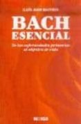 bach esencial: de las enfermedades primarias al objetivo de vida-lluis juan i bautista-9788496381261 bach esencial: de las enfermedades primarias al objetivo de vida-lluis juan i bautista-9788496381261