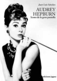 audrey hepburn: icono de la gran pantalla-juan luis sanchez gonzalez-9788496423961 audrey hepburn: icono de la gran pantalla-juan luis sanchez gonzalez-9788496423961