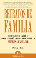 retratos de familia : lo que quiso saber y no se atrevio a pregun tar sobre la empresa familiar-inma puig santos-9788496627161 retratos de familia : lo que quiso saber y no se atrevio a pregun tar sobre la empresa familiar-inma puig santos-9788496627161