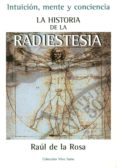 historia de la radiestesia: intuición, mente y conciencia-raul de la rosa-9788496851061 historia de la radiestesia: intuición, mente y conciencia-raul de la rosa-9788496851061