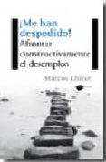 ¡me han despedido!: afrontar constructivamente el desempleo-marcos chicot-9788496981461 ¡me han despedido!: afrontar constructivamente el desempleo-marcos chicot-9788496981461