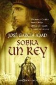 sobra un rey. fernando el catolico frente a felipe el hermoso: tr aicion y muerte por un reino-jose garcia abad-9788497348461 sobra un rey. fernando el catolico frente a felipe el hermoso: tr aicion y muerte por un reino-jose garcia abad-9788497348461