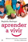 aprender a vivir: reforzar la autoestima y la personalidad de niñ os y adolescentes-boglarka hadinger-9788497543361 aprender a vivir: reforzar la autoestima y la personalidad de niñ os y adolescentes-boglarka hadinger-9788497543361