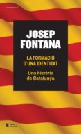la formacio d una identitat. una historia de catalunya-josep fontana lazaro-9788497665261 la formacio d una identitat. una historia de catalunya-josep fontana lazaro-9788497665261
