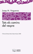 tots els camins del vespre-josep maria nogueras-9788497796361 tots els camins del vespre-josep maria nogueras-9788497796361