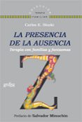 la presencia de la ausencia: terapia con familias y fantasmas-carlos e. sluzki-9788497846561 la presencia de la ausencia: terapia con familias y fantasmas-carlos e. sluzki-9788497846561