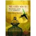 mi vida sin ti: diciendo adios a la anorexia-elena motos sanchez-9788498021561 mi vida sin ti: diciendo adios a la anorexia-elena motos sanchez-9788498021561