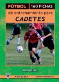 futbol 160 fichas de entrenamiento para cadetes-javier lopez lopez-9788498232561 futbol 160 fichas de entrenamiento para cadetes-javier lopez lopez-9788498232561