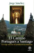 el camino portugues a santiago: un viaje interior al sentido de l a existencia (2ª ed.)-jorge sanchez-9788498271461 el camino portugues a santiago: un viaje interior al sentido de l a existencia (2ª ed.)-jorge sanchez-9788498271461
