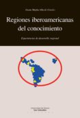 regiones iberoamericanas del conocimiento: experiencias de desarrollo regional (ebook)-9788498307061 regiones iberoamericanas del conocimiento: experiencias de desarrollo regional (ebook)-9788498307061