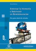 entrenar la memoria e intervenir en reminiscencias: dos guias des de dos miradas-teresa martinez rodriguez-9788498354461 entrenar la memoria e intervenir en reminiscencias: dos guias des de dos miradas-teresa martinez rodriguez-9788498354461
