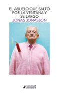 el abuelo que salto por la ventana y se largo-jonas jonasson-9788498384161 el abuelo que salto por la ventana y se largo-jonas jonasson-9788498384161