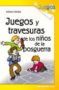 juegos y travesuras de los niños de la posguerra-antonio alcoba-9788498428261 juegos y travesuras de los niños de la posguerra-antonio alcoba-9788498428261