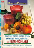 realizar flores, frutas, setas, animales, bolas, estrellas con fieltro modelable (con patrones para realizar 13 proyectos)-petra dechene-9788498740561 realizar flores, frutas, setas, animales, bolas, estrellas con fieltro modelable (con patrones para realizar 13 proyectos)-petra dechene-9788498740561