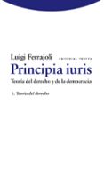 principia iuris (vol. 1): teoria del derecho: teoria del derecho y de la democracia-luigi ferrajoli-9788498791761 principia iuris (vol. 1): teoria del derecho: teoria del derecho y de la democracia-luigi ferrajoli-9788498791761