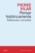pensar historicamente: reflexiones y recuerdos-pierre vilar-9788498928761 pensar historicamente: reflexiones y recuerdos-pierre vilar-9788498928761