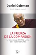 la fuerza de la compasion: la enseñanza del dalai lama para nuestro mundo-daniel goleman-9788499884561 la fuerza de la compasion: la enseñanza del dalai lama para nuestro mundo-daniel goleman-9788499884561